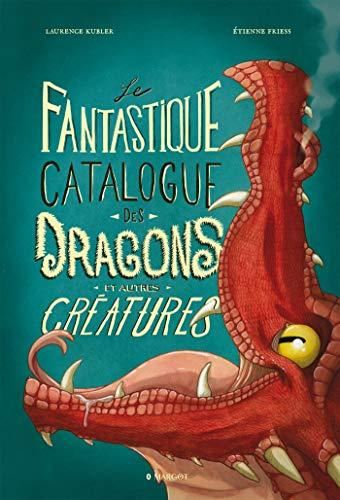 Le Fantastique catalogue des dragons et autres cr?eatures